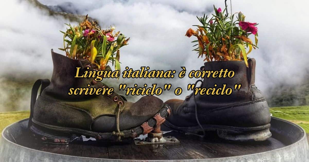 Lingua italiana è corretto scrivere riciclo o reciclo