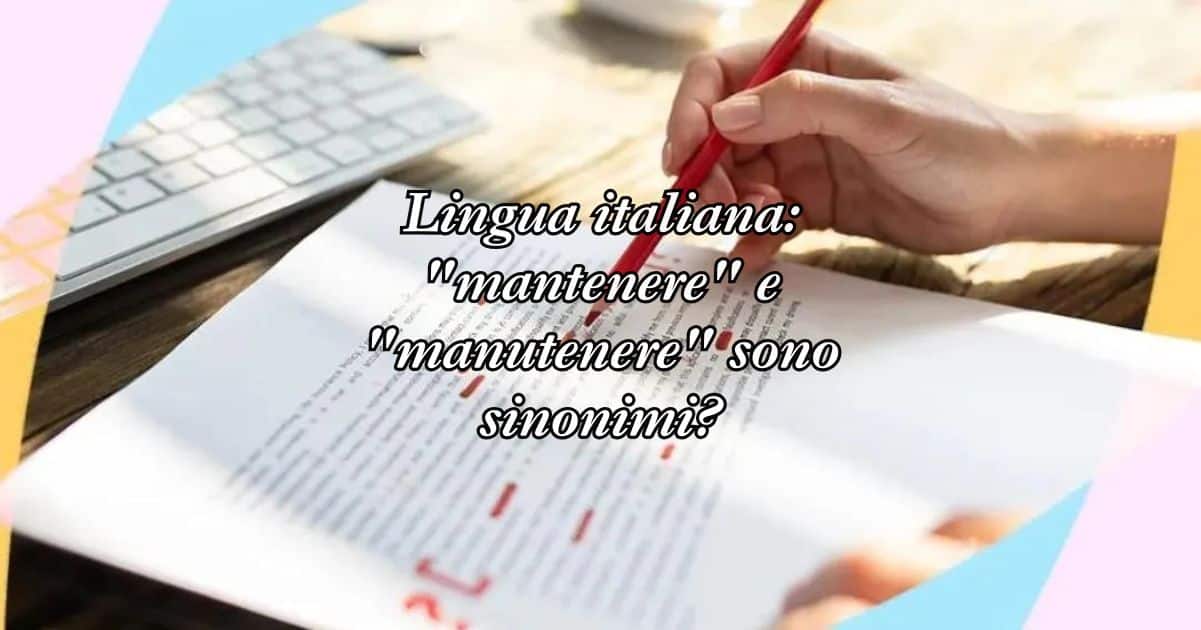 Lingua italiana mantenere e manutenere sono sinonimi