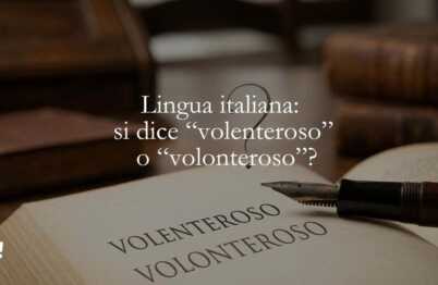 Lingua italiana si dice e scrive volenteroso o volonteroso