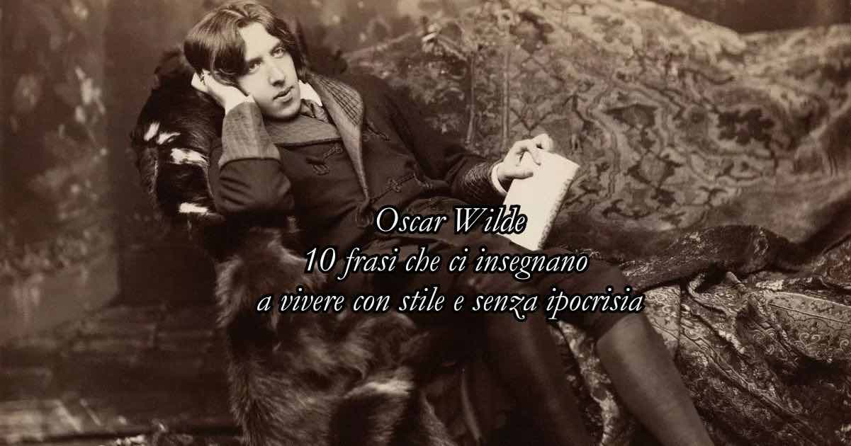 Oscar Wilde 10 frasi che ci insegnano a vivere con stile e senza ipocrisia