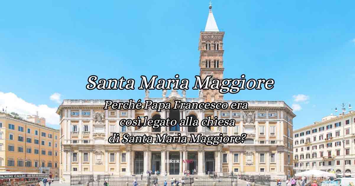 Santa Maria Maggiore: La chiesa scelta da Papa Francesco 1 Santa Maria Maggiore: La chiesa scelta da Papa Francesco