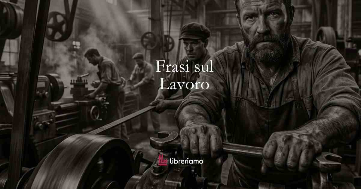Primo maggio, le frasi sul lavoro per la Festa dei Lavoratori