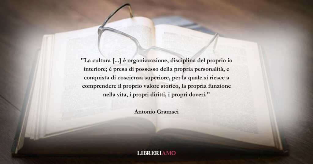 Una frase di Antonio Gramsci sul valore della cultura