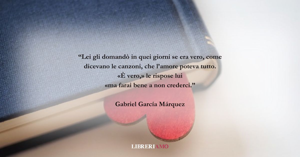 Una frase di Gabriel García Márquez sulla natura dell'amore 5 Una frase di Gabriel García Márquez sulla natura dell'amore