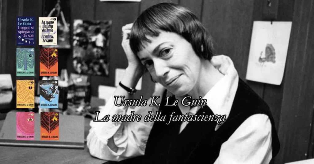 Ursula K Le Guin la madre della fantascienza