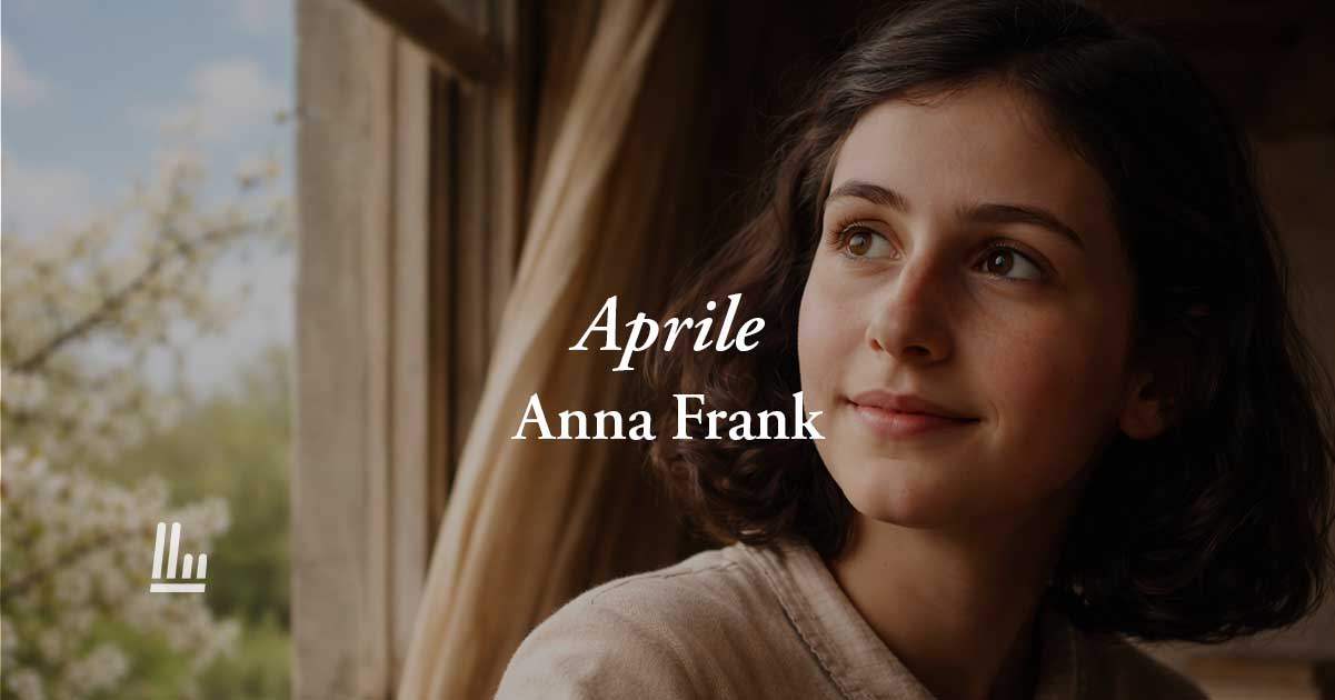 Aprile di Anna Frank: la poesia sulla felicità possibile anche nei momenti più bui 1 Aprile di Anna Frank: la poesia sulla felicità possibile anche nei momenti più bui