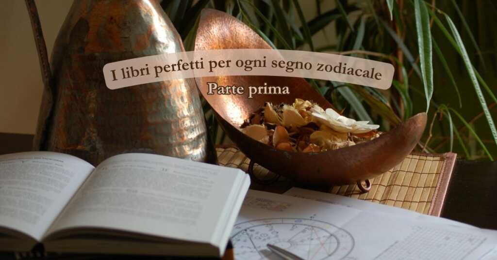 A ognuno il suo: 6 libri perfetti per ogni segno zodiacale (parte prima)