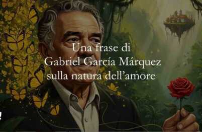 Una frase di Gabriel García Márquez sulla natura dell'amore