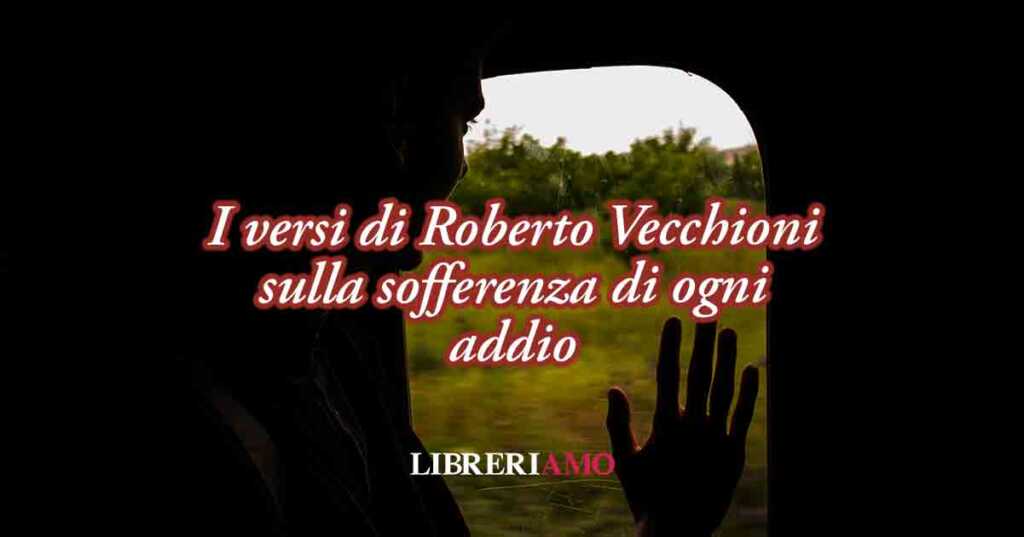 I versi di Roberto Vecchioni sulla potente sofferenza di ogni addio
