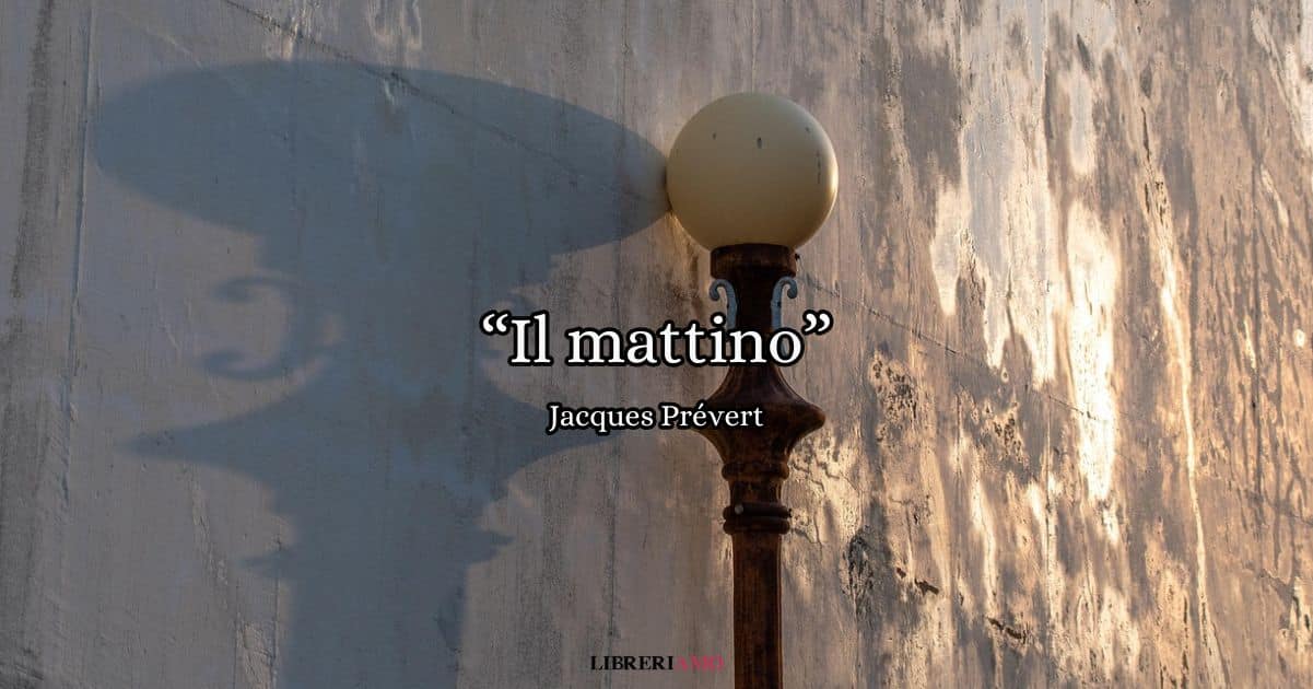 “Il mattino” (1963), la poesia di Jacques Prévert sull’eterno contrasto fra sogno e realtà
