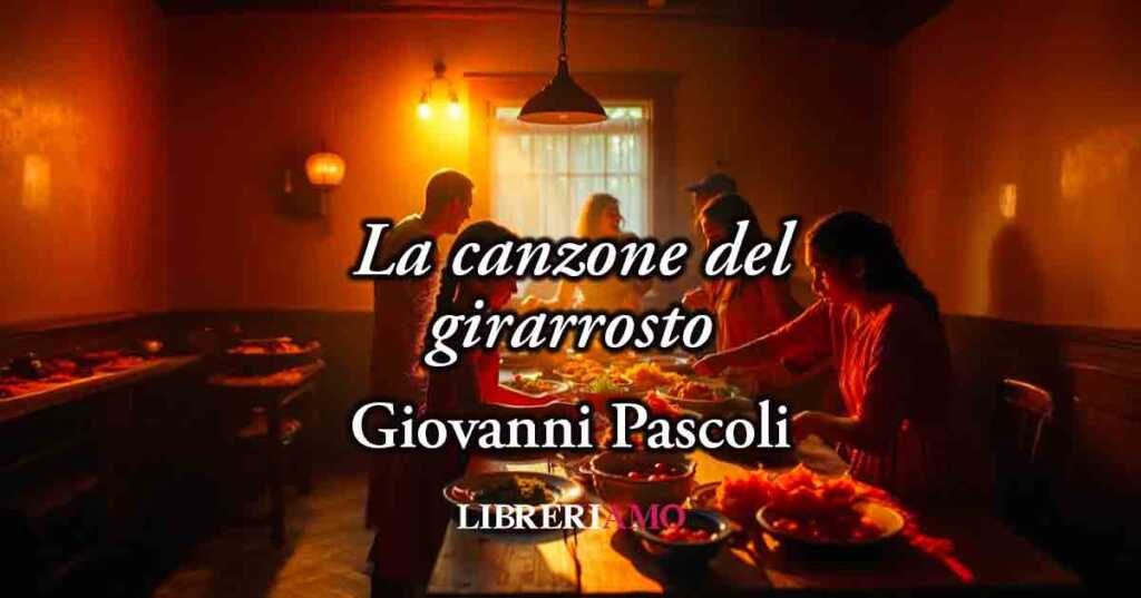 "La canzone del girarrosto" (1903) di Giovanni Pascoli, poesia sul valore del pranzo della domenica