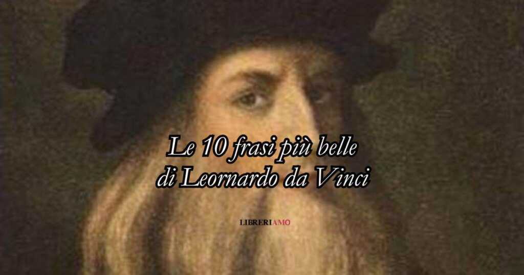 Le 10 frasi più belle di Leonardo Da Vinci