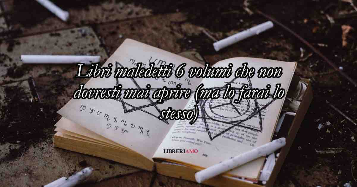 Libri maledetti: 6 volumi che non dovresti mai aprire (ma lo farai lo stesso) 3 Libri maledetti: 6 volumi che non dovresti mai aprire (ma lo farai lo stesso)