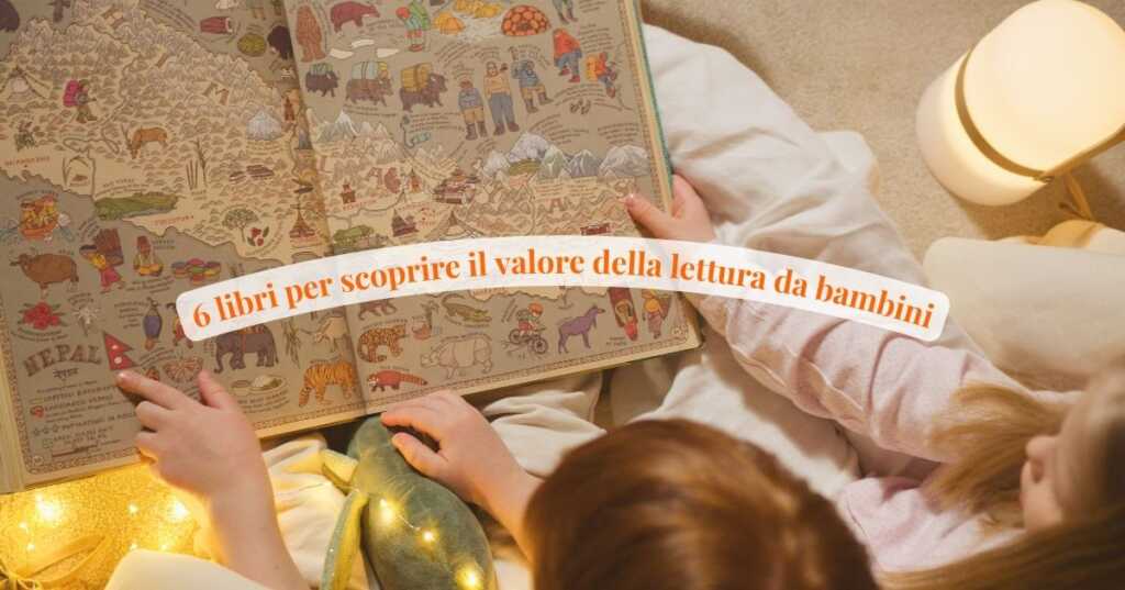 Il valore dei libri spiegato ai bambini, 6 titoli perfetti per scoprire la lettura