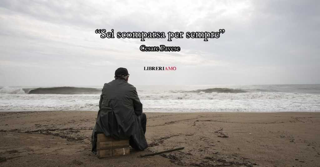 “Sei scomparsa per sempre” (1928) di Cesare Pavese, la struggente poesia di un cuore nostalgico