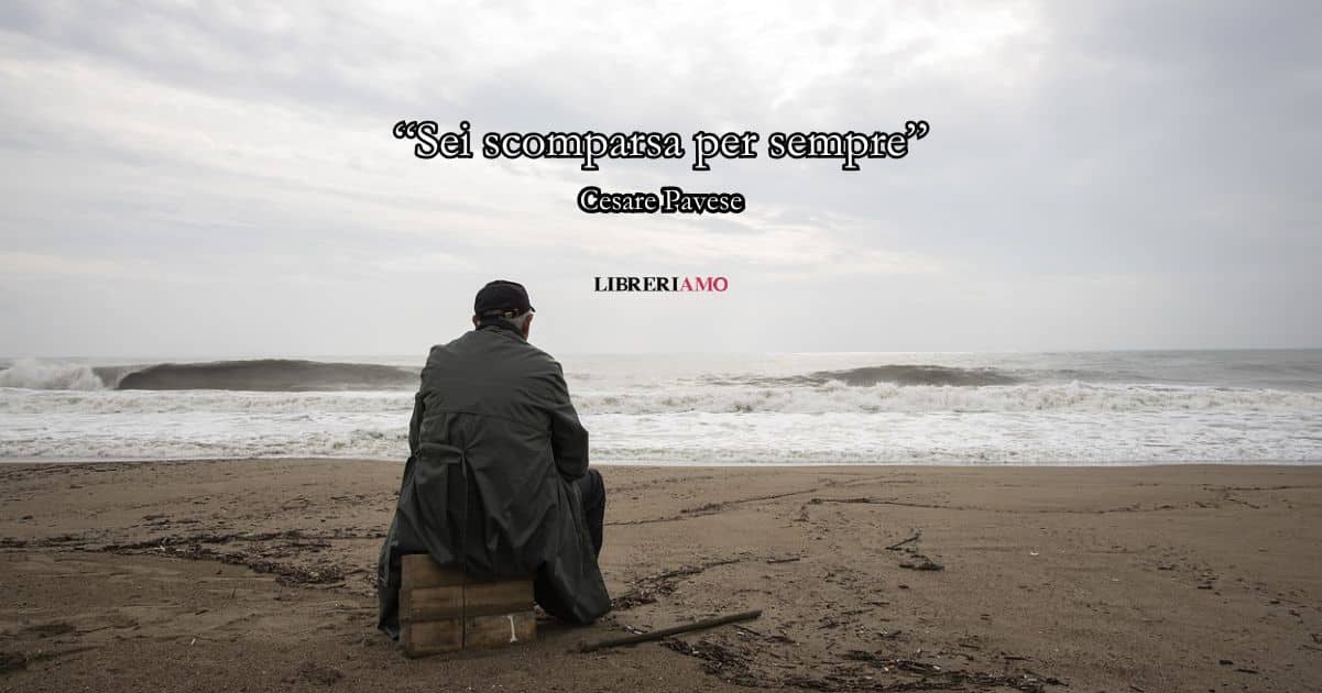 “Sei scomparsa per sempre” (1928) di Cesare Pavese, la struggente poesia di un cuore nostalgico