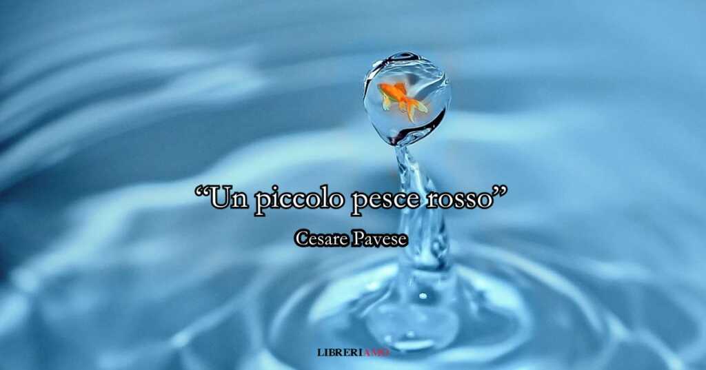 “Un piccolo pesce rosso” (1928), la preziosa poesia giovanile di Pavese sull’anima e i suoi confini