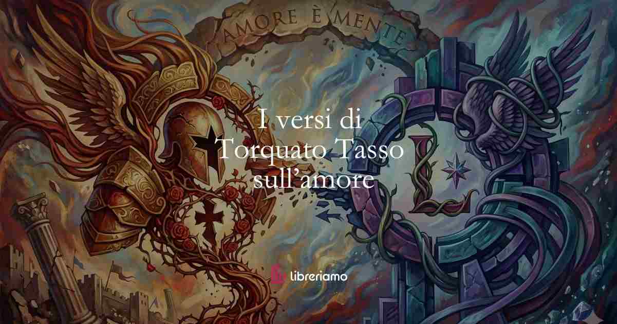 I versi di Torquato Tasso sull’invincibile forza dell’amore