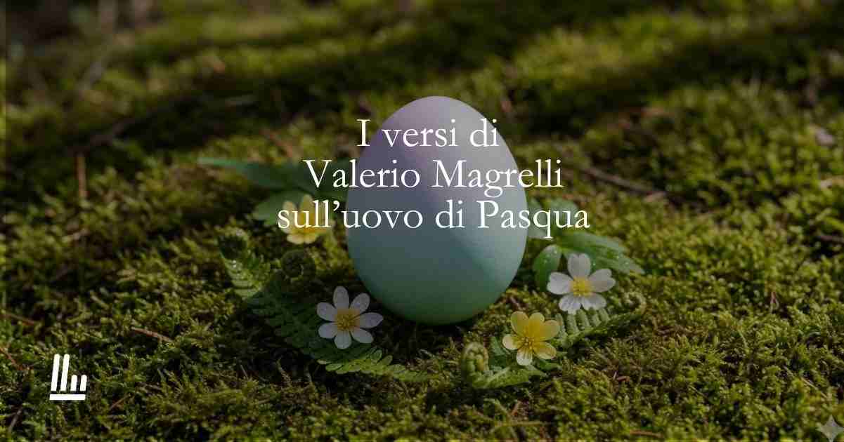 I versi di Valerio Magrelli dedicati all'uovo di Pasqua 1 I versi di Valerio Magrelli dedicati all'uovo di Pasqua