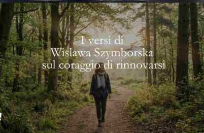 I versi di Wislawa Szymborska sul coraggio di rinnovarsi