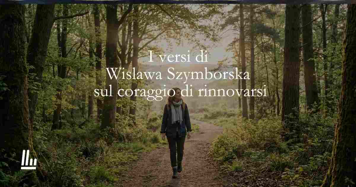 I versi di Wislawa Szymborska sul coraggio di rinnovarsi