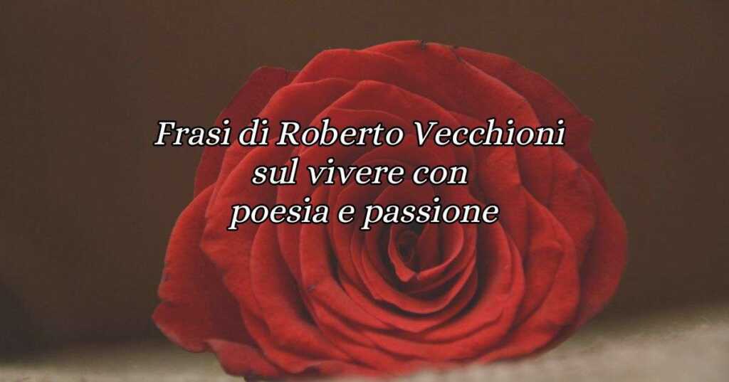 10 frasi di Roberto Vecchioni sull'importanza di vivere con poesia e passione