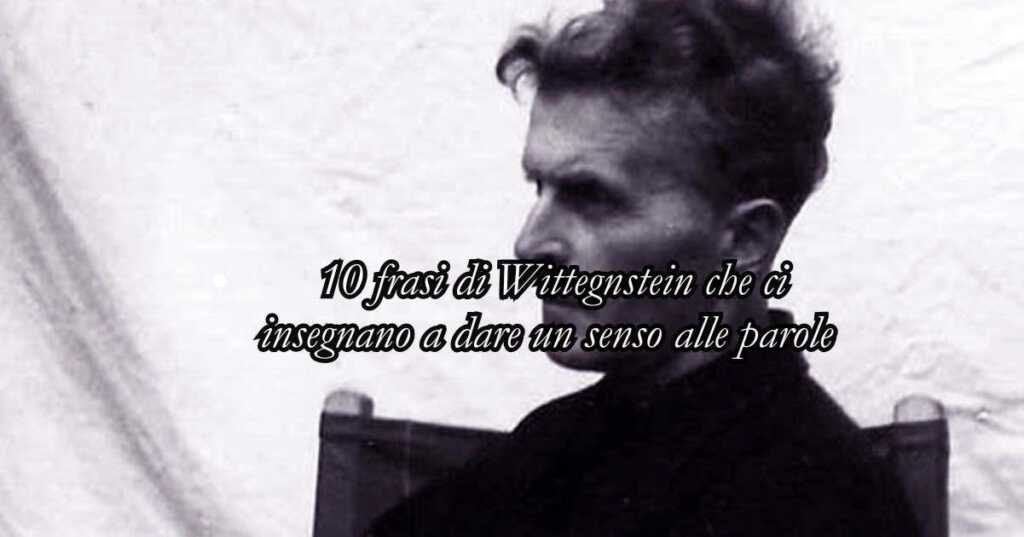 10 frasi di Wittgenstein che ci insegnano a dare un senso alle parole 