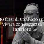 10 frasi di Confucio che ci insegnano a vivere con saggezza ed equilibrio