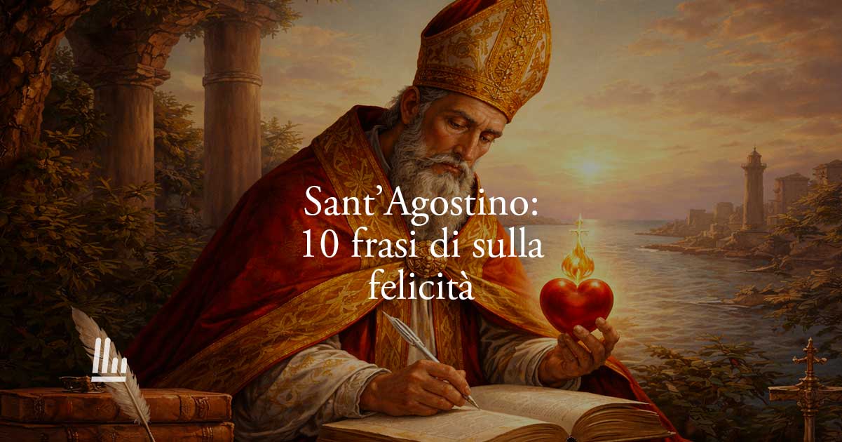 10 frasi di Sant’Agostino che ci insegnano a trovare la vera felicità