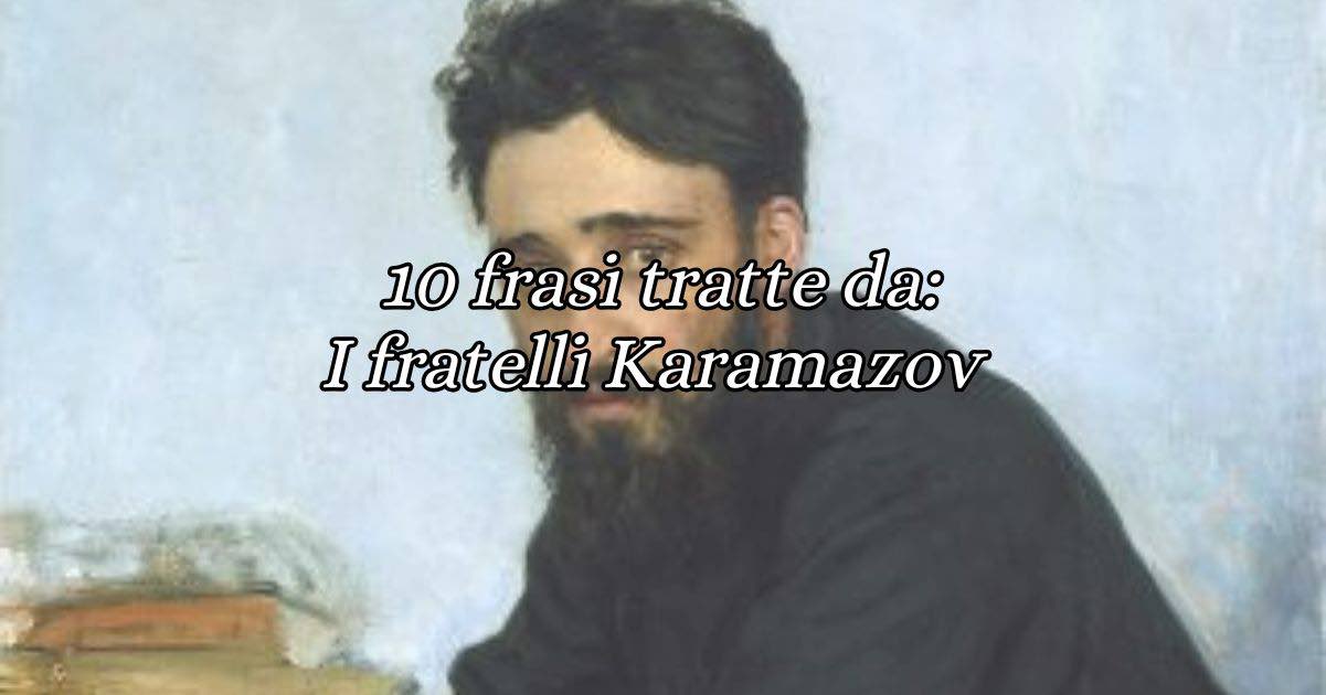 10 frasi indimenticabili tratte da "I fratelli Karamazov" che ci aiutano a vivere meglio