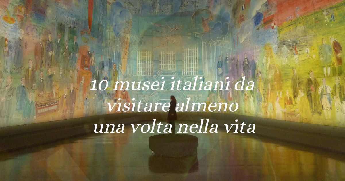10 Musei italiani che devi visitare se non l'hai ancora fatto