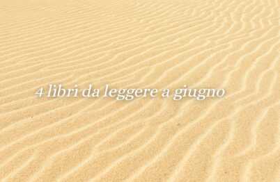 4 libri perfetti da leggere a giugno