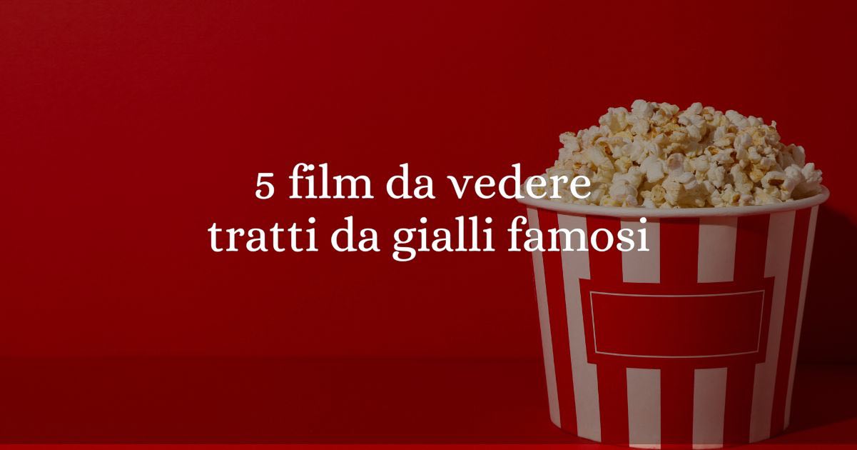 5 film da vedere tratti da gialli famosi:
