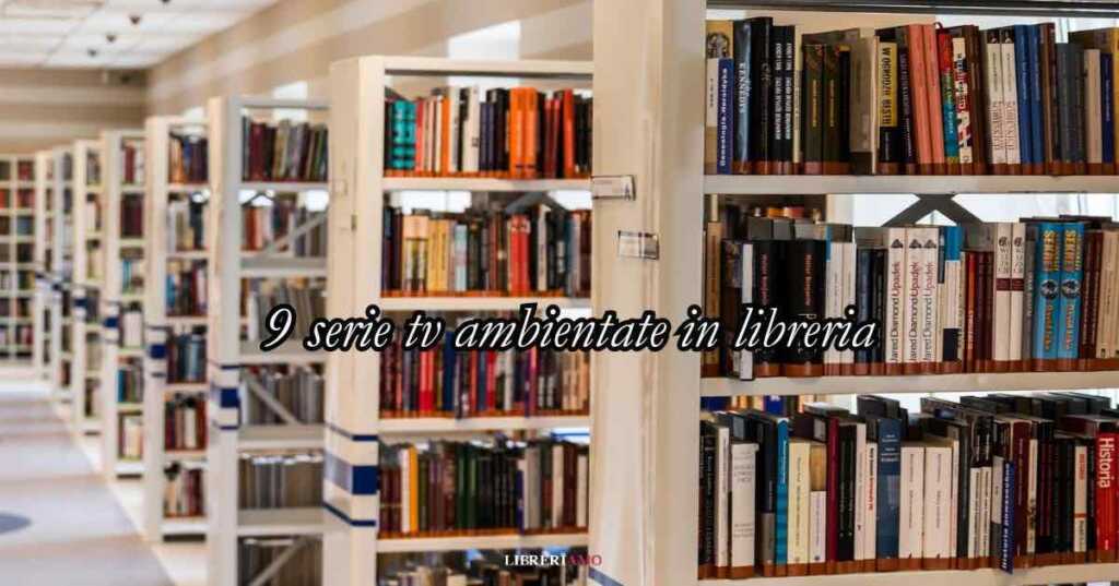9 serie tv ambientate in libreria
