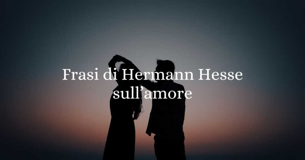 10 frasi di Hermann Hesse sull'amore
