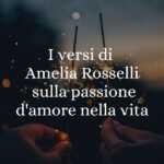 I versi di Amelia Rosselli sulla passione d'amore nella vita