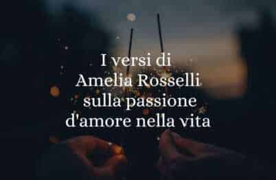I versi di Amelia Rosselli sulla passione d'amore nella vita