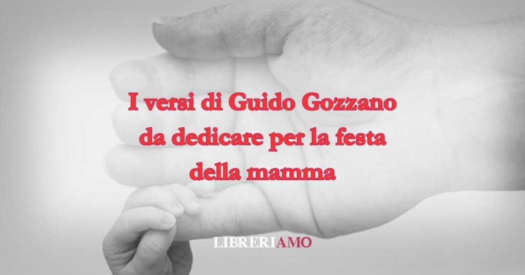 I versi di Guido Gozzano da dedicare per la festa della mamma