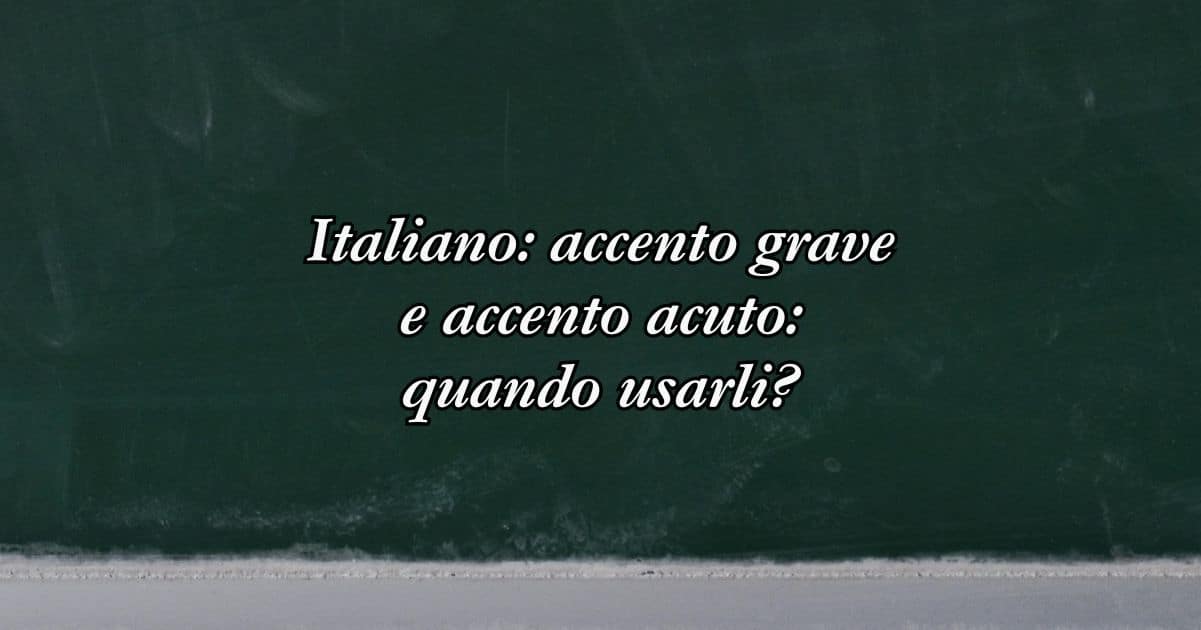 Italiano accento grave e accento acuto quando usarli