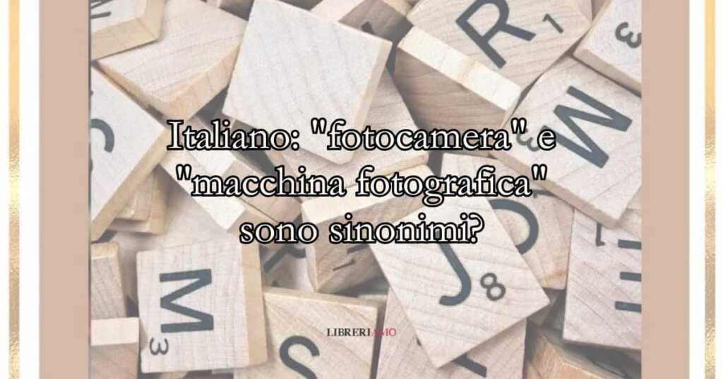Italiano fotocamera e macchina fotografica sono sinonimi