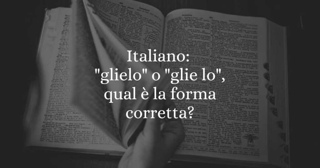 Italiano glielo o glie lo, qual è la forma corretta