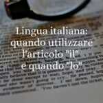 Lingua italiana quando utilizzare l'articolo il e quando lo