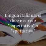 Lingua italiana si dice e scrive aspettativa o spettativa