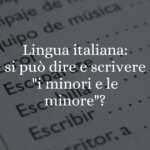 italiano si può dire e scrivere i minori e le minore