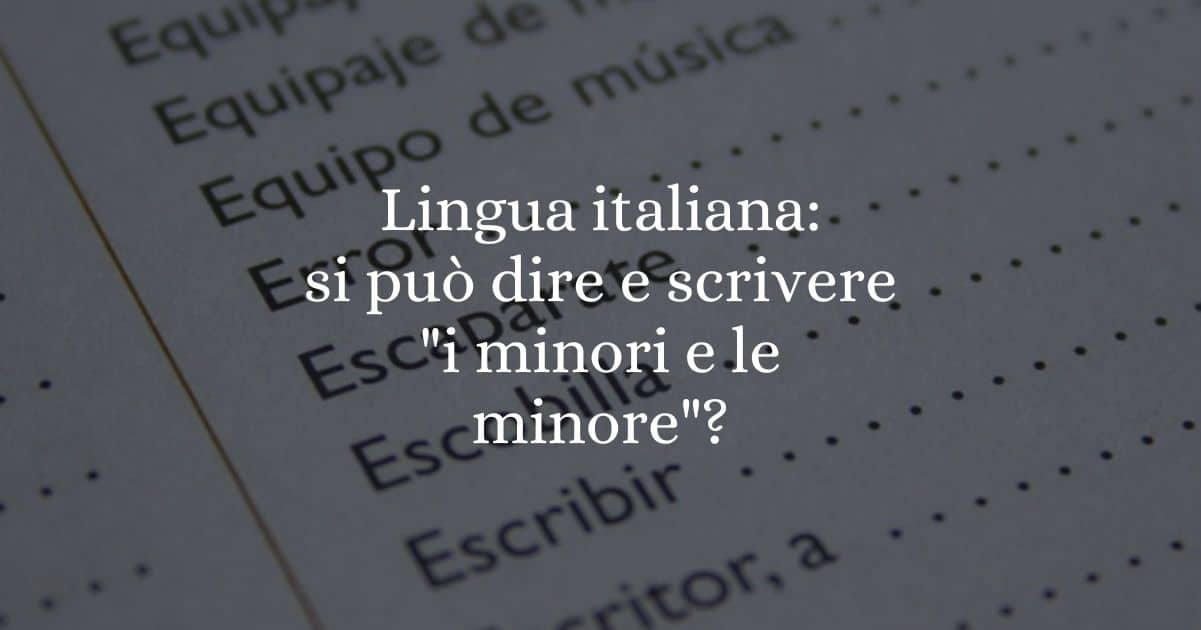 italiano si può dire e scrivere i minori e le minore