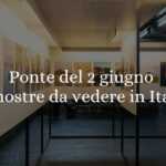 Ponte del 2 giugno 2025: 5 mostre imperdibili da vedere in Italia
