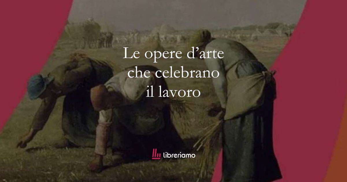 Primo maggio, le 10 opere d’arte che celebrano il lavoro e i lavoratori