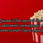 7 celebri film che hanno avuto più successo del libro da cui sono tratti