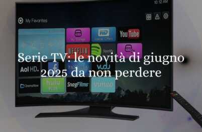 Serie TV: le novità di giugno 2025 da non perdere