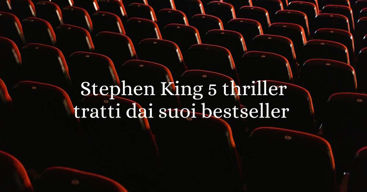 Stephen King al cinema: 5 thriller tratti dai suoi bestseller